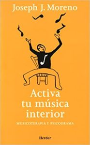 Activa tu música interior - Musicoterapia y psicodrama (Joseph J. Moreno)
