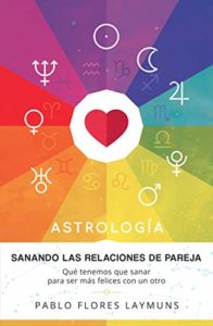 Astrología - Sanando las relaciones de pareja (Pablo Hernan Flores Laymuns) 