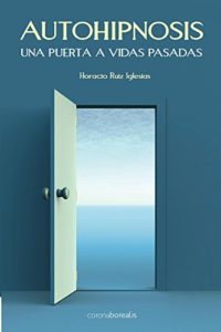 Autohipnosis - Una puerta a vidas pasadas (Horacio Ruiz Iglesias)