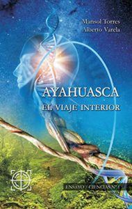Ayahuasca - El viaje interior (Alberto Varela, Marisol Torres)