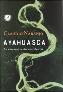Ayahuasca - La enredadera del rio celestial (Claudio Naranjo)