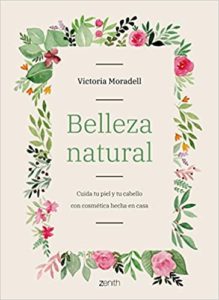 Belleza natural - Cuida tu piel y tu cabello con cosmética hecha en casa (Victoria Moradell)