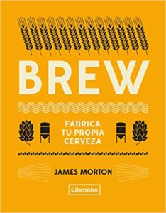 Brew - Fabrica tu propia cerveza (James Morton)