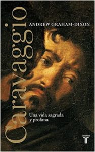Caravaggio - Una vida sagrada y profana (Andrew Graham-Dixon)