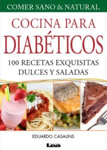 Cocina para diabéticos - 100 recetas exquisitas dulces y saladas (Eduardo Casalins)