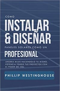 Como instalar y diseñar paneles solares como un profesional (Phillip Westinghouse)
