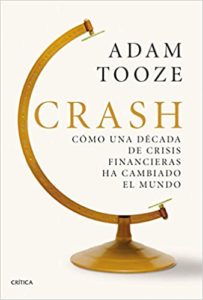 Crash - Cómo una década de crisis financieras ha cambiado el mundo (Adam Tooze)