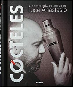 Cócteles - La coctelería de autor de Luca Anastasio (Luca Anastasio)