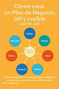 Cómo crear un Plan de Negocio útil y creíble (Joan Mir Juliá)