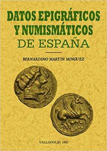 Datos epigráficos y numismáticos de España (Bernardino Martín Mínguez)