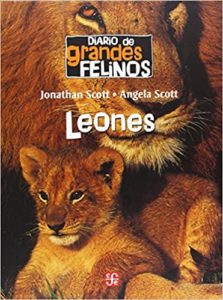 Diario de grandes felinos: Leones (Jonathan Scott, Angela Scott)