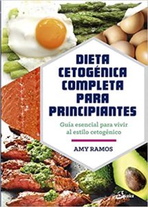 Dieta cetogénica completa para principiantes (Amy Ramos)