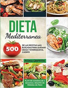 Dieta mediterránea - 500 de las recetas más buscadas para quemar grasa y energizar el cuerpo (Fiona Griffith)