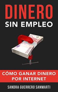 Dinero sin empleo - Cómo ganar dinero por Internet (Sandra Guerrero Sanmarti)