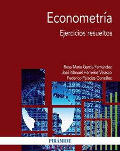 Econometría - Ejercicios resueltos (Rosa María García Fernández, José Manuel Herrerías Velasco, Federico Palacios González) 