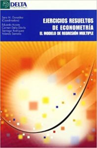 Ejercicios resueltos de econometría - El modelo de regresión múltiple (Sara M. Gonzalez, Eduardo Acosta)