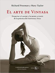El arte de Vinyasa - Despertar el cuerpo y la mente a través de la práctica del Ashtanga Yoga (Richard Freeman, Mary Taylor)