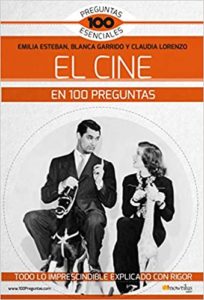 El cine en 100 preguntas (Emilia Esteban Guinea, Claudia Lorenzo Rubiera, Blanca Garrido García)