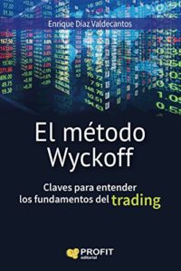El método Wyckoff - Claves para entender los fundamentos del trading (Enrique Díaz Valdecantos)
