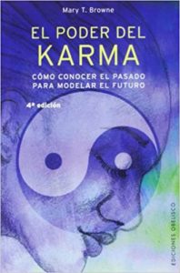 El poder del Karma - Cómo conocer el pasado para modelar el futuro (Mary T. Browne)