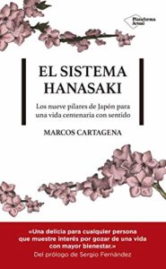 El sistema Hanasaki - Los nueve pilares de Japón para una vida centenaria con sentido (Marcos Cartagena)