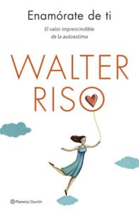 Enamórate de ti - El valor imprescindible de la autoestima (Walter Riso)