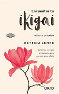 Encuentra tu Ikigai - El libro práctico (Bettina Lemke)