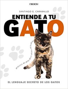 Entiende a tu gato. El lenguaje secreto de los gatos (Santiago García Caraballo)