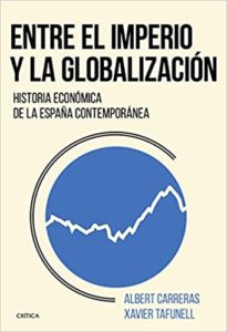 Entre el imperio y la globalización - Historia económica de la España contemporánea (Xavier Tafunell, Albert Carreras)