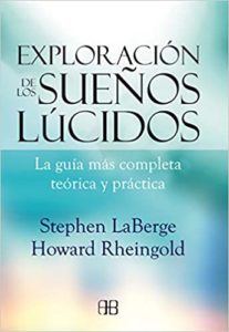 Exploración de los sueños lúcidos - La guía más completa teórica y práctica (Stephen LaBerge, Howard Rheingold)