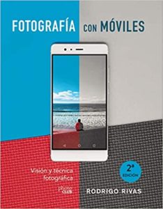 Fotografía con móviles - Visión y técnica fotográfica (Rodrigo Rivas)