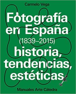 Fotografía en España (1839-2015) - Historia, tendencias, estéticas (Carmelo Vega)