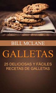 Galletas - 25 deliciosas y fáciles recetas de galletas (Bill Mclane)