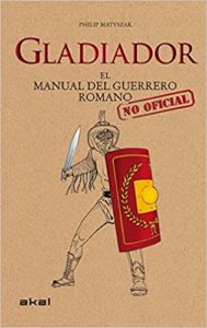 Gladiador - El manual del guerrero romano (Philip Matyszak)