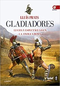 Gladiadores - Lucha y espectaculo en la antigua Roma (Lluis Prats Martínez)