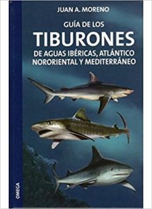 Guía De Los Tiburones De Aguas Ibéricas, Atlántico Nororiental Y Mediterráneo (Juan A. Moreno García)