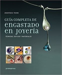 Guía completa de engastado en joyería - Técnicas, estilos y materiales (Anastasia Young)