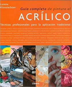 Guía completa de pintura al acrílico - Técnicas profesionales para la aplicación tradicional (Lorena Klooterboer)