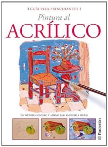 Guía para principiantes pintura al acrílico (Equipo Parramon)