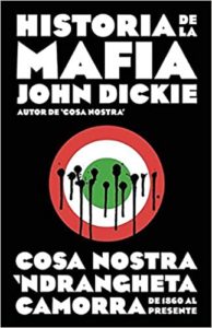 Historia de la mafia - Cosa Nostra, Camorra y N'dranghetta desde sus orígenes hasta la actualidad (John Dickie)