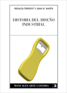 Historia del diseño industrial (Rosalía Torrent, Juan Manuel Marín)