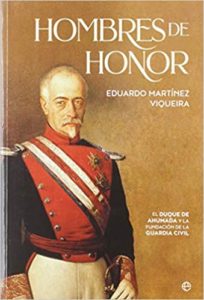 Hombres de honor - El duque de Ahumada y la fundación de la Guardia Civil (Eduardo Martínez Viqueira)