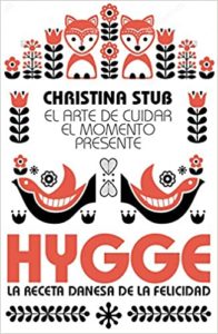 Hygge - El arte de cuidar el momento presente (Christina Stub)