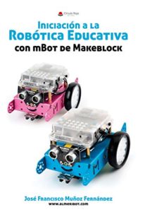 Iniciación a la robótica educativa con mBot de Makeblock (José Francisco Muñoz Fernandez)
