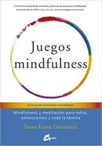 Juegos mindfulness - Mindfulness y meditación para niños, adolescentes y toda la familia (Susan Kaiser Greenland)