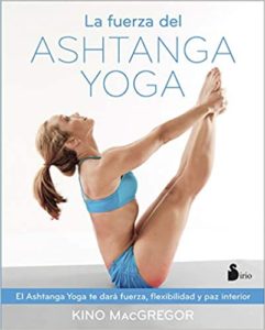 La fuerza del Ashtanga Yoga (Kino MacGregor)