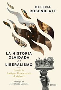 La historia olvidada del liberalismo - Desde la antigua Roma hasta el siglo XXI (Helena Rosenblatt)