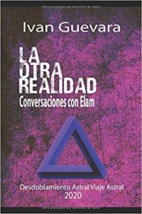 La otra realidad - Conversaciones con elam - Desdoblamiento astral, viaje astral (Ivan Guevara)