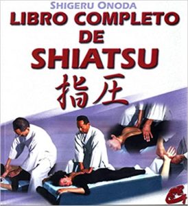 Libro completo de shiatsu - Teoría, práctica, diagnóstico y tratamientos (Shigeru Onoda)