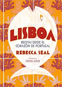 Lisboa - Recetas desde el corazón de Portugal (Rebecca Seal, Steven Joyce)